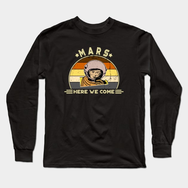 Mars, Here We Come!! Perfect Funny Space, Mars lovers and Astronauts Gift Idea, Distressed Retro Vintage Long Sleeve T-Shirt by VanTees